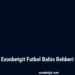 Exonbetgit Futbol Bahis Rehberi