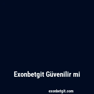 Exonbetgit Güvenilir mi