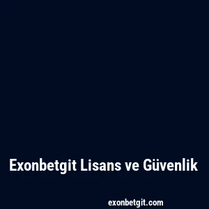 Exonbetgit Lisans ve Güvenlik