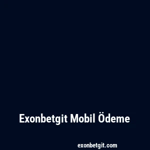 Exonbetgit Mobil Ödeme