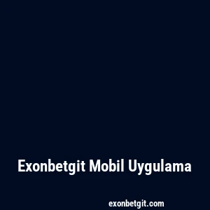 Exonbetgit Mobil Uygulama