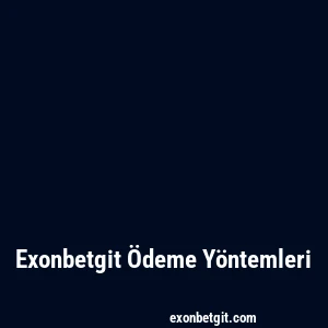 Exonbetgit Ödeme Yöntemleri