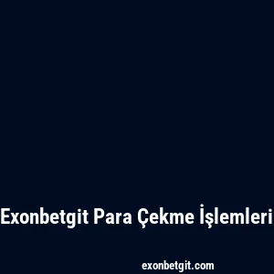 Exonbetgit Para Çekme İşlemleri