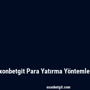 Exonbetgit Para Yatırma Yöntemleri